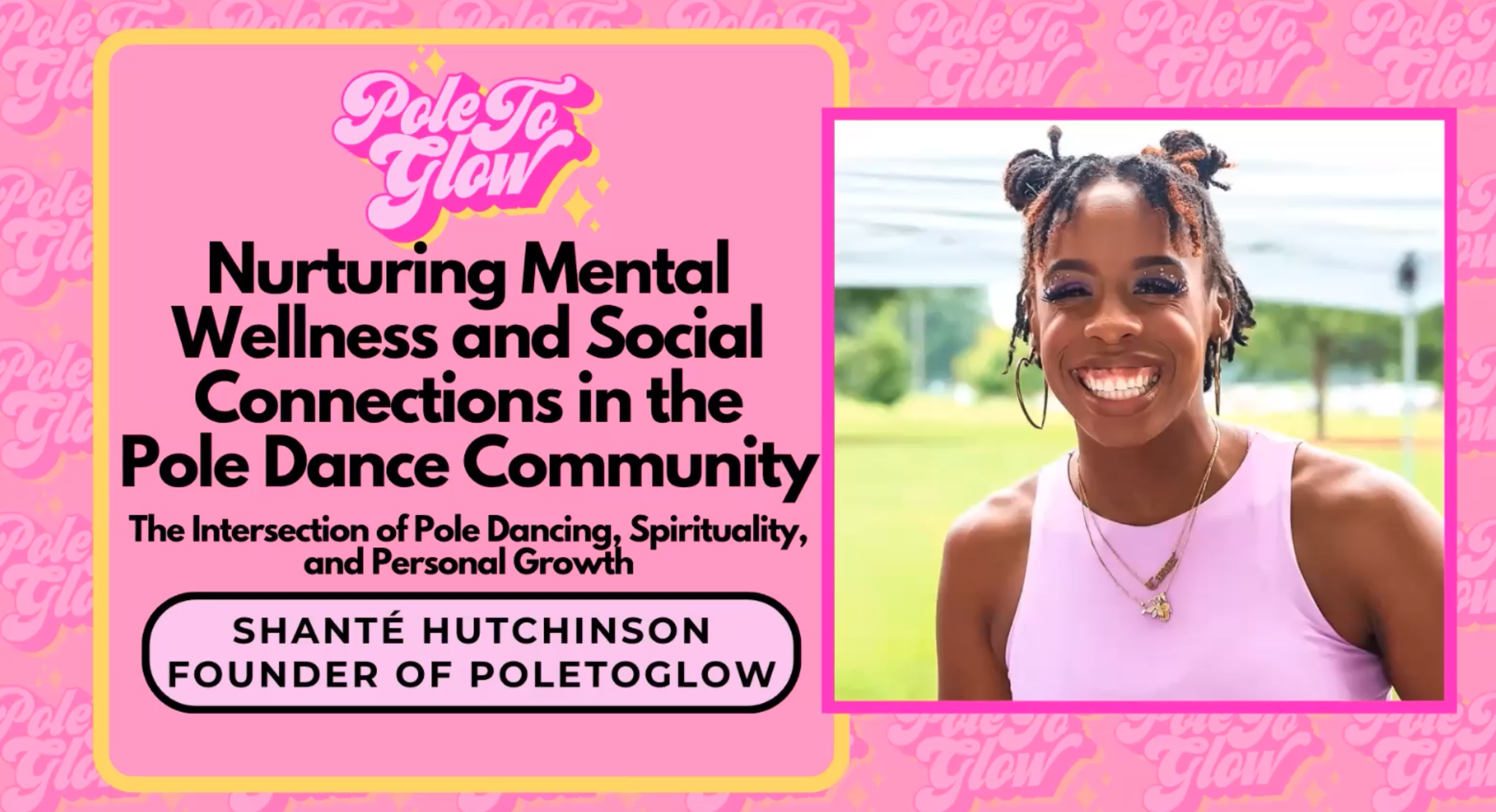 Pole To Glow logo. Text: Nurturing Mental Wellness and Social Connection in the Pole Dance Community with Shante Hutchinson, Founder.