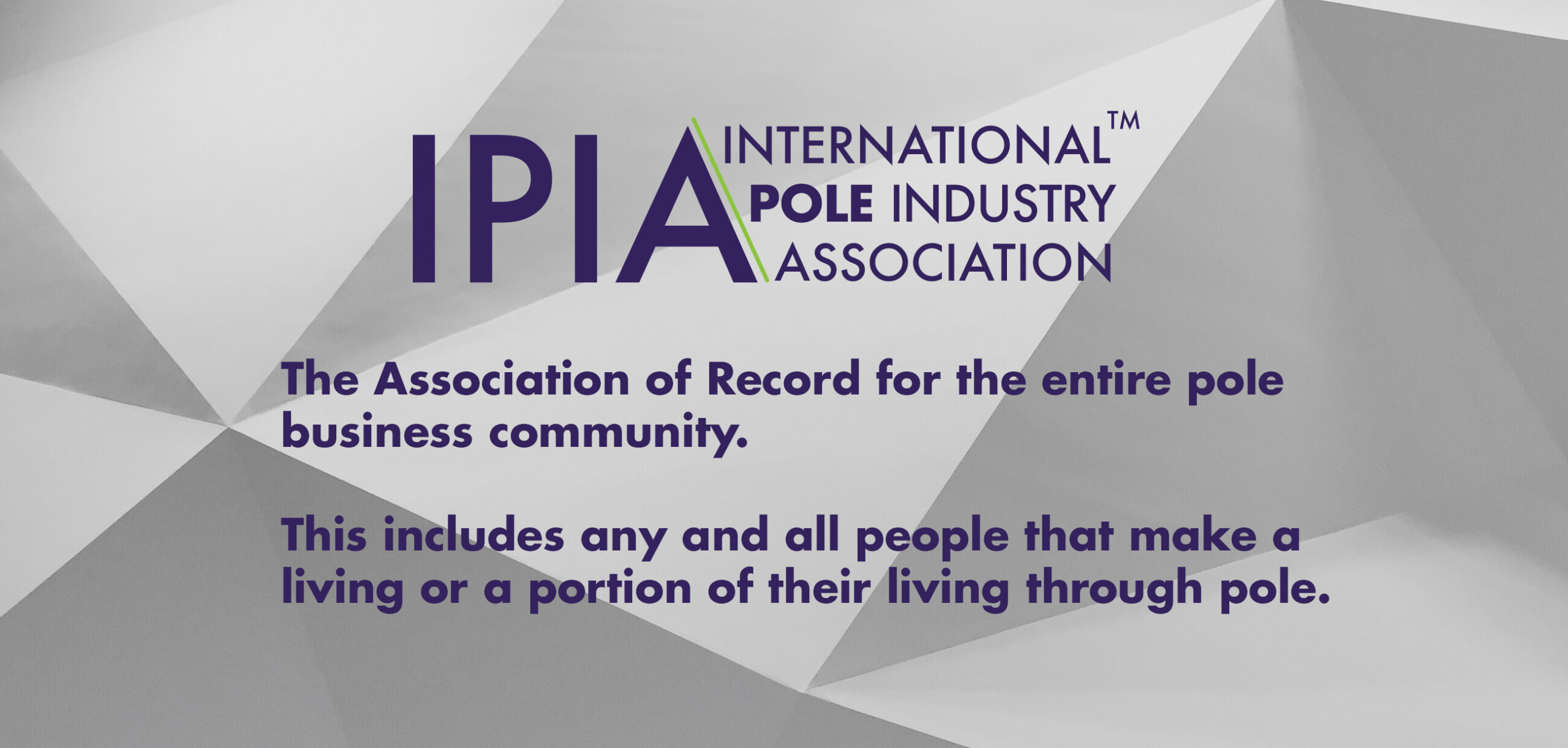 IPIA logo and text: The Association of Record for the entire pole business community. This includes any and all people that make a living or portion of their living through pole.