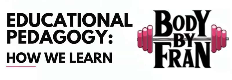 Body By Fran Logo With Text: Educational Pedagogy: How We Learn.